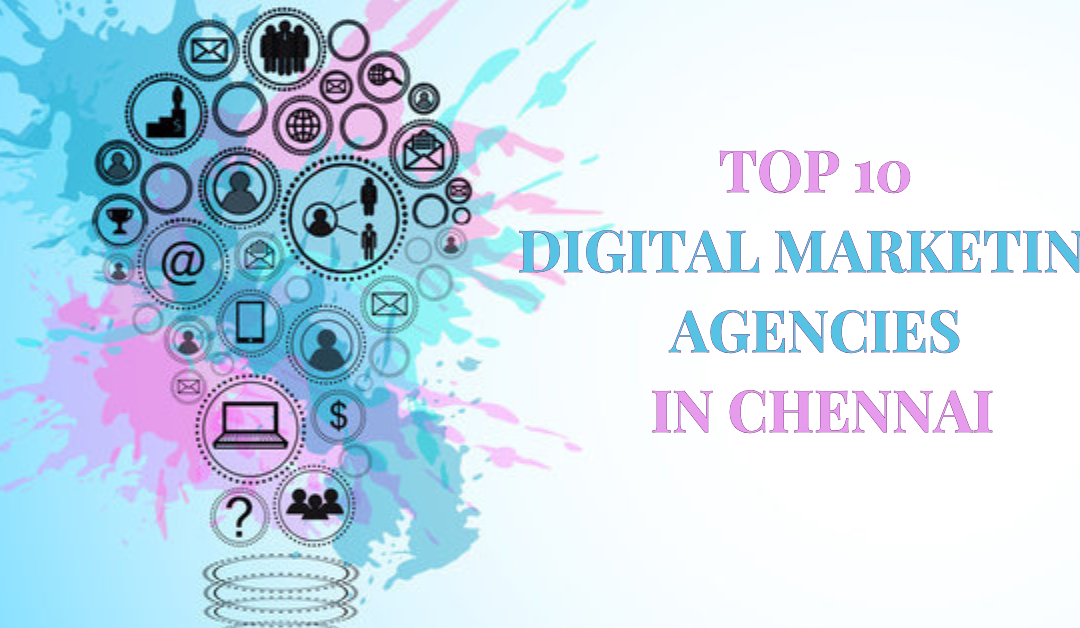 Top 10 Digital Marketing Agencies in Chennai to Hire in 2025